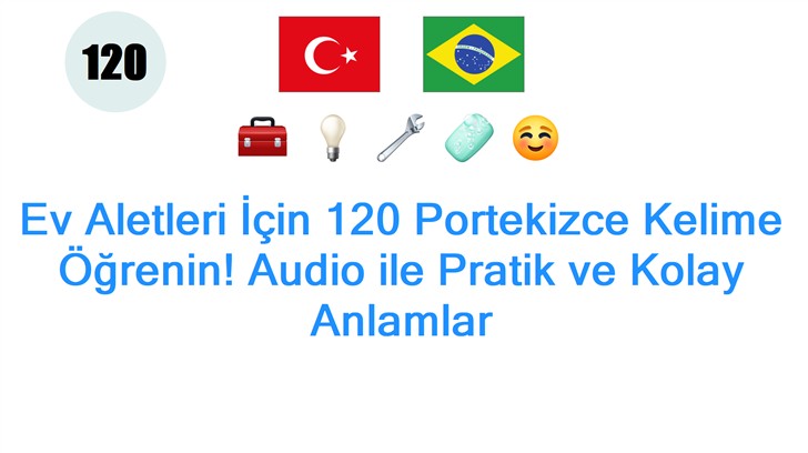 Ev Aletleri İçin 120 Portekizce Kelime Öğrenin! Audio ile Pratik ve Kolay Anlamlar